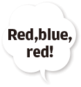 Red,blue,red!